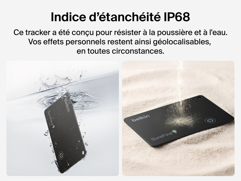 Image de la carte Belkin&nbsp;SureFind illustrant son indice d'&eacute;tanch&eacute;it&eacute; IP68 avec le tracker Bluetooth expos&eacute; &agrave; l'eau et &agrave; la poussi&egrave;re.