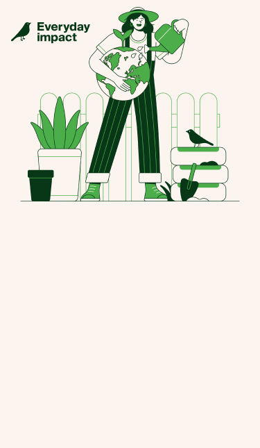  This image features an illustration of a person wearing a wide-brimmed hat, overalls, and holding a watering can. They are nurturing a large globe with a plant sprouting from it, symbolizing environmental care. The background is minimalist with a soft beige tone, and there are additional green accents such as plants and a picket fence. The text "Everyday impact" is displayed in bold next to a bird icon, emphasizing sustainability and eco-consciousness.